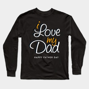 love my dad - happy father day Long Sleeve T-Shirt